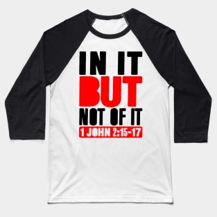 In It But Not Of It - 1 John 2:15-17 Baseball T-Shirt